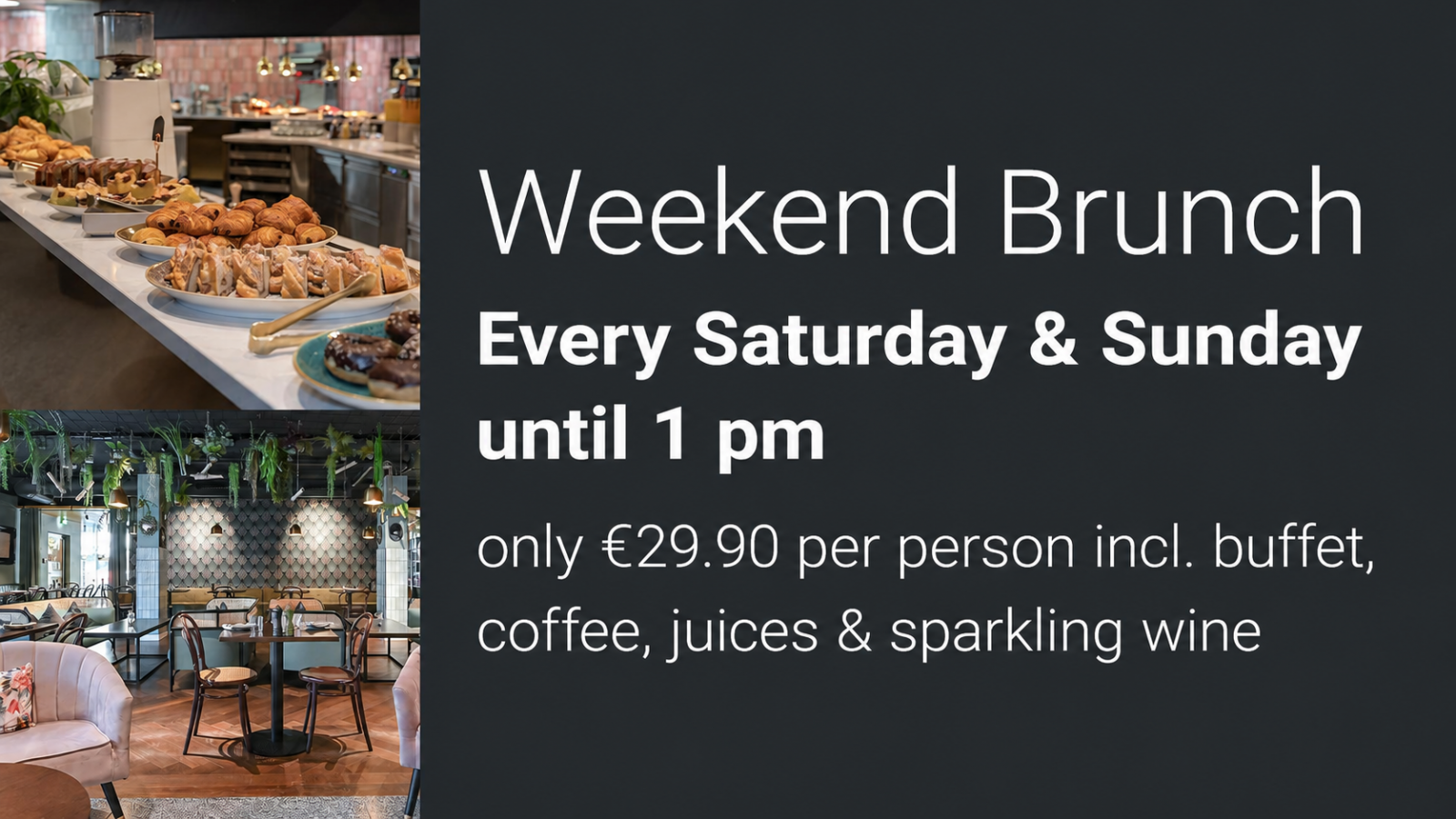 Weekend brunch every Saturday and Sunday until 1 pm, 29.90 euros per person including buffet, coffee, juices and sparkling wine.